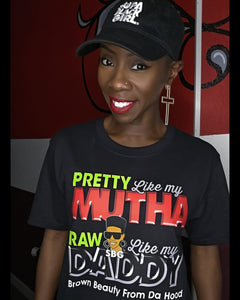 Pretty Like My Mutha, Raw Like My Daddy T-shirt